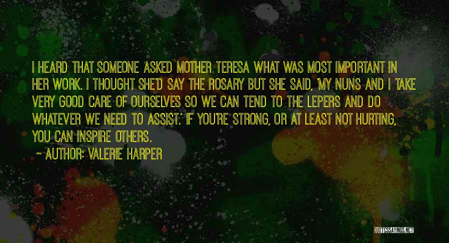 Valerie Harper Quotes: I Heard That Someone Asked Mother Teresa What Was Most Important In Her Work. I Thought She'd Say The Rosary