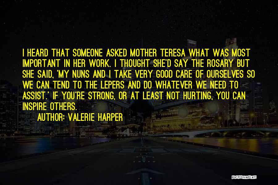 Valerie Harper Quotes: I Heard That Someone Asked Mother Teresa What Was Most Important In Her Work. I Thought She'd Say The Rosary