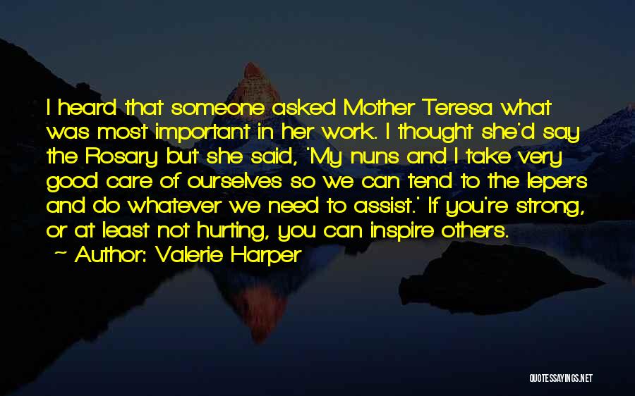 Valerie Harper Quotes: I Heard That Someone Asked Mother Teresa What Was Most Important In Her Work. I Thought She'd Say The Rosary