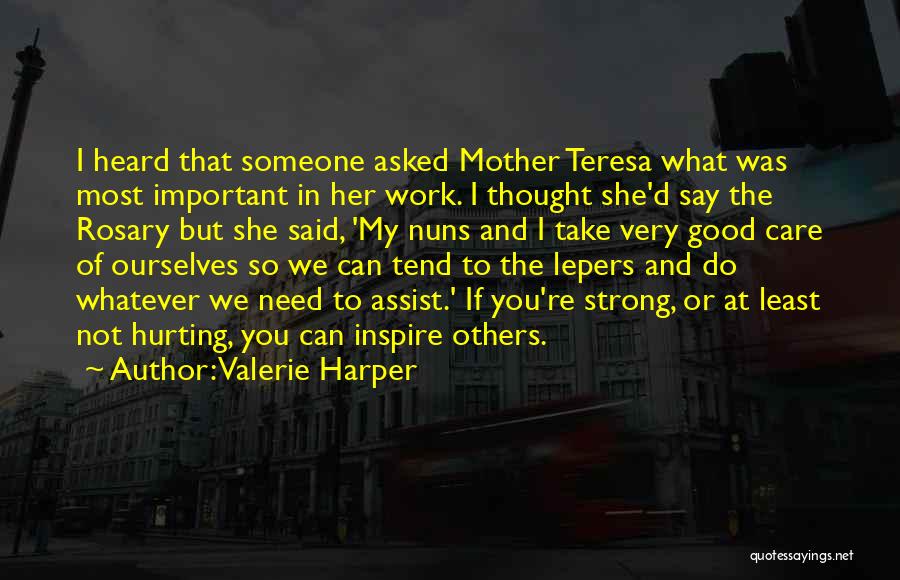 Valerie Harper Quotes: I Heard That Someone Asked Mother Teresa What Was Most Important In Her Work. I Thought She'd Say The Rosary