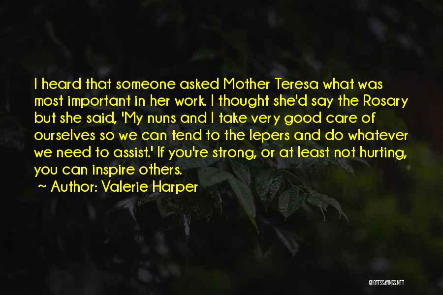 Valerie Harper Quotes: I Heard That Someone Asked Mother Teresa What Was Most Important In Her Work. I Thought She'd Say The Rosary