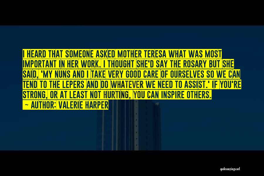 Valerie Harper Quotes: I Heard That Someone Asked Mother Teresa What Was Most Important In Her Work. I Thought She'd Say The Rosary