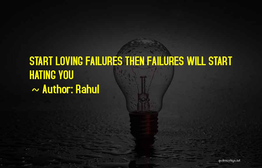 Rahul Quotes: Start Loving Failures Then Failures Will Start Hating You