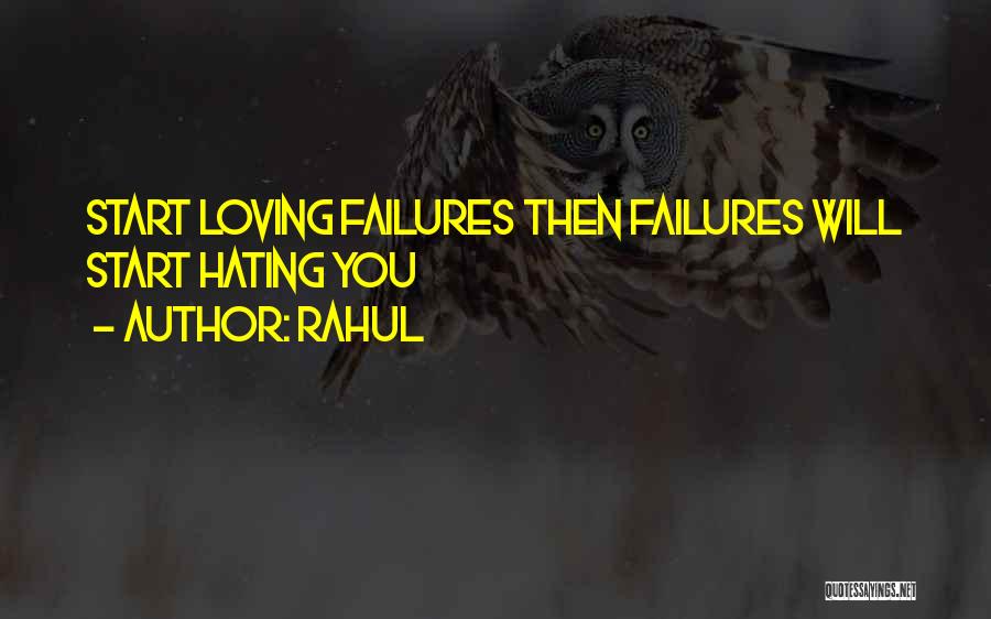 Rahul Quotes: Start Loving Failures Then Failures Will Start Hating You