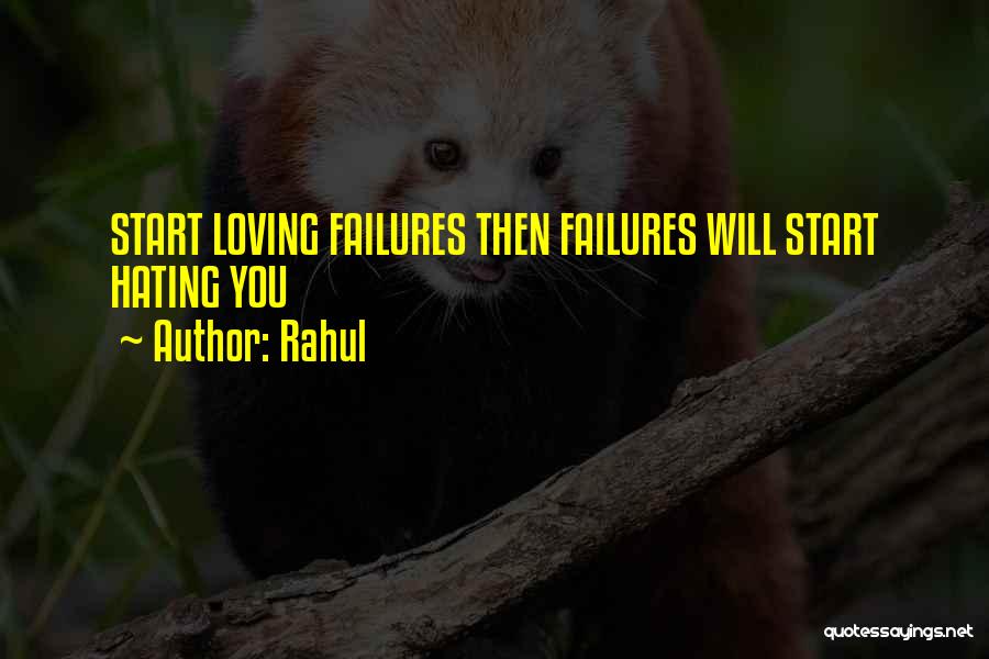 Rahul Quotes: Start Loving Failures Then Failures Will Start Hating You