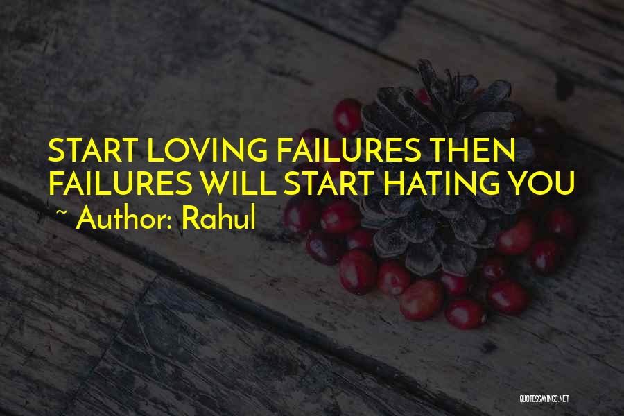 Rahul Quotes: Start Loving Failures Then Failures Will Start Hating You