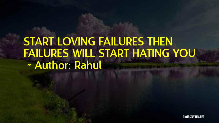 Rahul Quotes: Start Loving Failures Then Failures Will Start Hating You