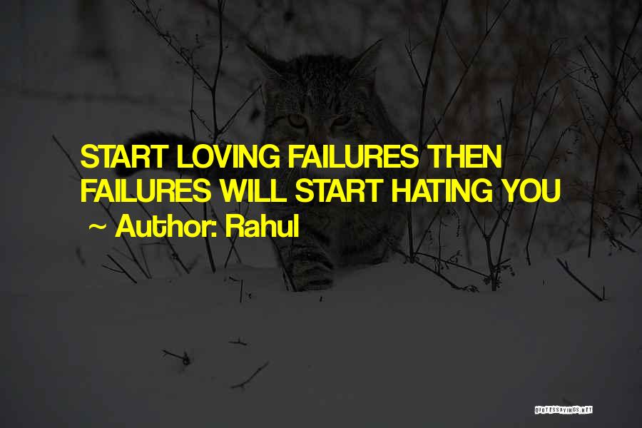 Rahul Quotes: Start Loving Failures Then Failures Will Start Hating You