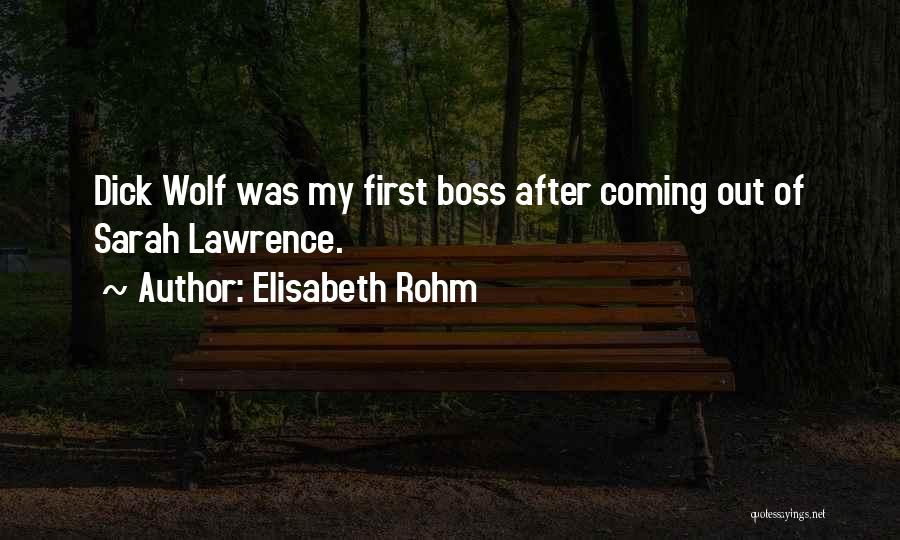 Elisabeth Rohm Quotes: Dick Wolf Was My First Boss After Coming Out Of Sarah Lawrence.