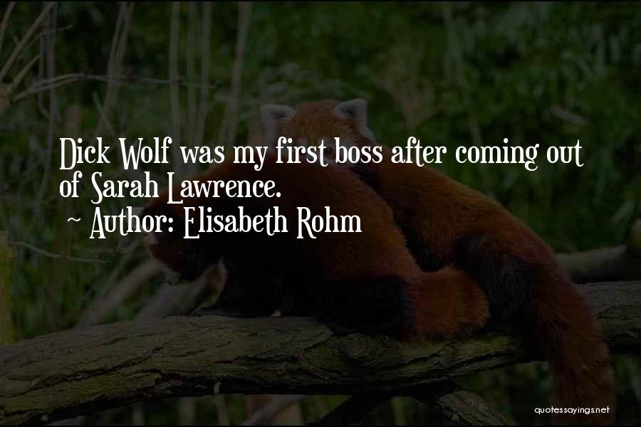 Elisabeth Rohm Quotes: Dick Wolf Was My First Boss After Coming Out Of Sarah Lawrence.