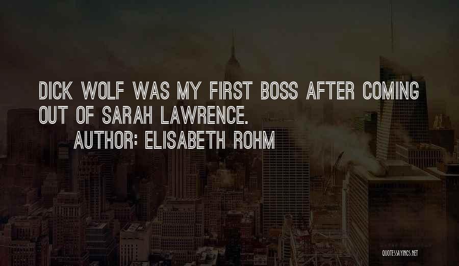 Elisabeth Rohm Quotes: Dick Wolf Was My First Boss After Coming Out Of Sarah Lawrence.