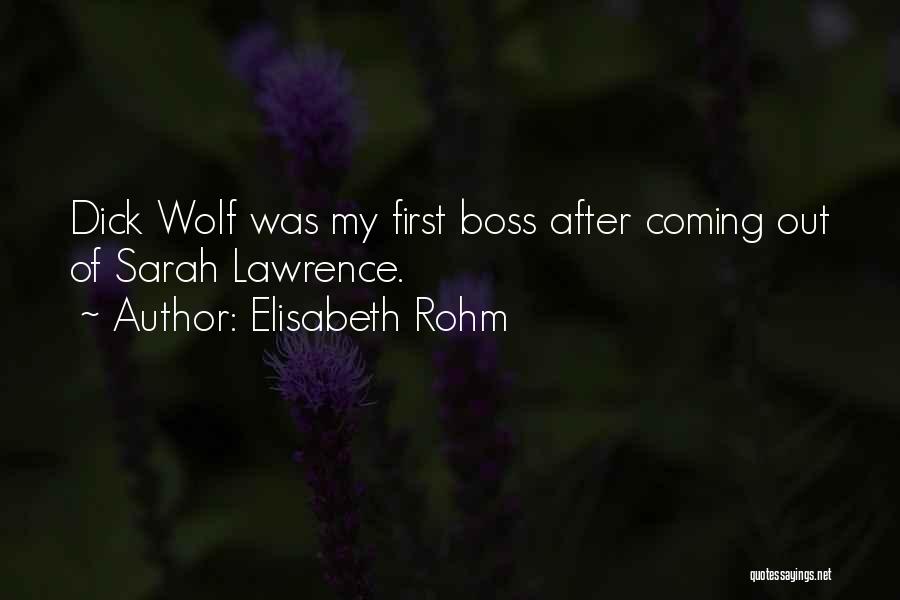 Elisabeth Rohm Quotes: Dick Wolf Was My First Boss After Coming Out Of Sarah Lawrence.