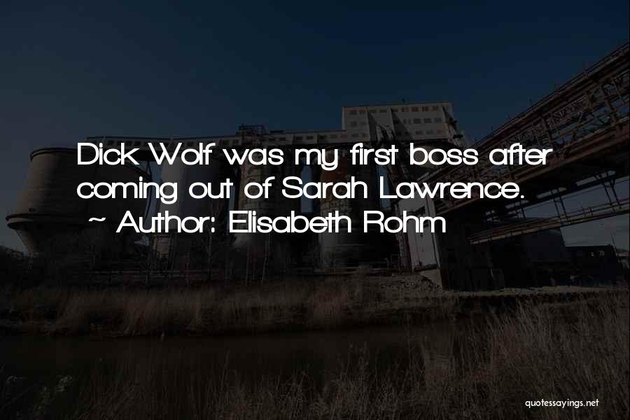 Elisabeth Rohm Quotes: Dick Wolf Was My First Boss After Coming Out Of Sarah Lawrence.