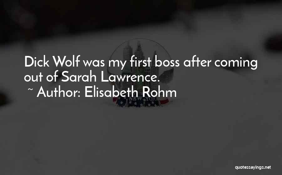 Elisabeth Rohm Quotes: Dick Wolf Was My First Boss After Coming Out Of Sarah Lawrence.