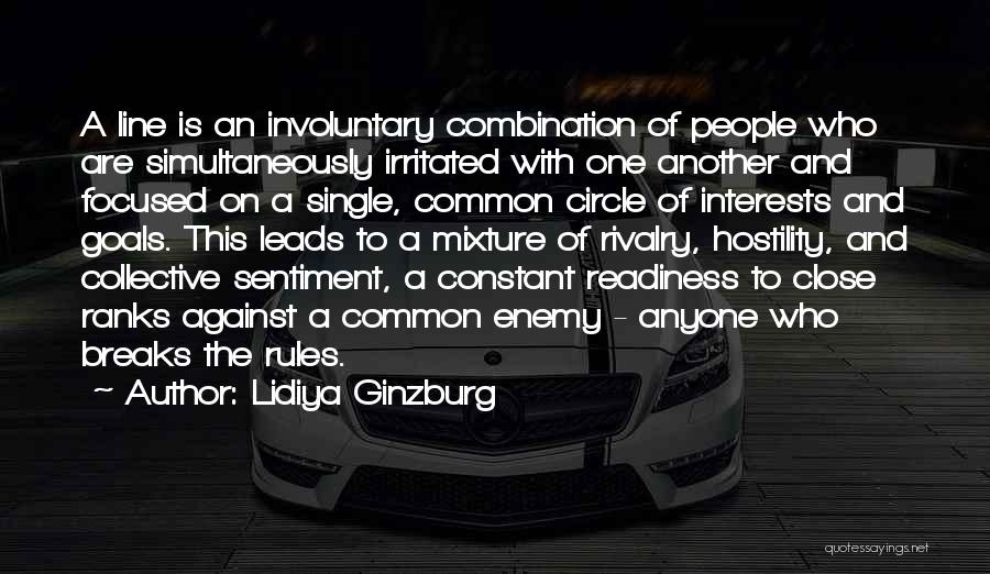 Lidiya Ginzburg Quotes: A Line Is An Involuntary Combination Of People Who Are Simultaneously Irritated With One Another And Focused On A Single,