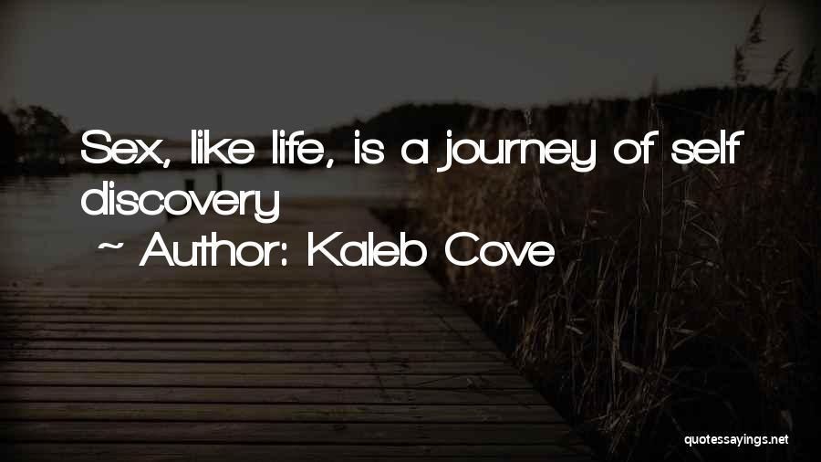 Kaleb Cove Quotes: Sex, Like Life, Is A Journey Of Self Discovery
