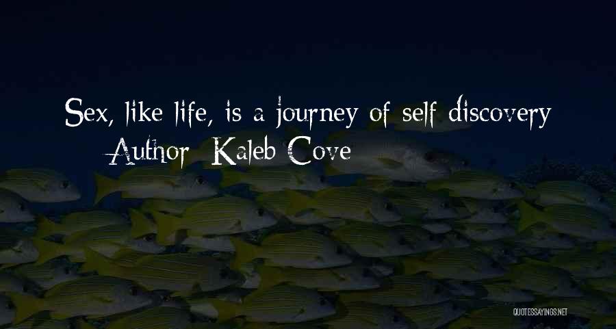 Kaleb Cove Quotes: Sex, Like Life, Is A Journey Of Self Discovery