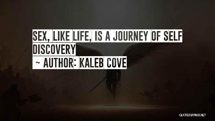 Kaleb Cove Quotes: Sex, Like Life, Is A Journey Of Self Discovery