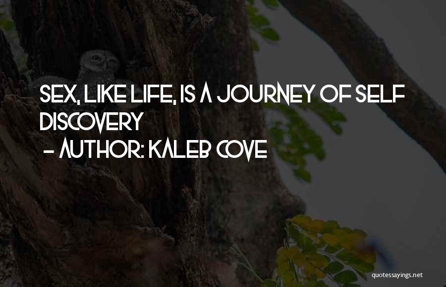 Kaleb Cove Quotes: Sex, Like Life, Is A Journey Of Self Discovery
