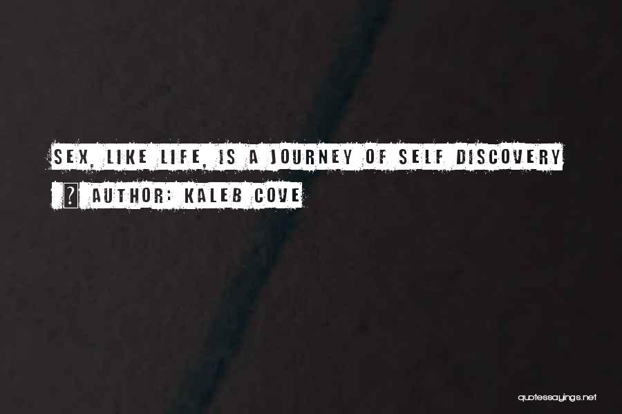 Kaleb Cove Quotes: Sex, Like Life, Is A Journey Of Self Discovery