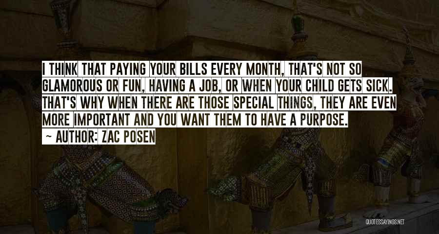 Zac Posen Quotes: I Think That Paying Your Bills Every Month, That's Not So Glamorous Or Fun, Having A Job, Or When Your