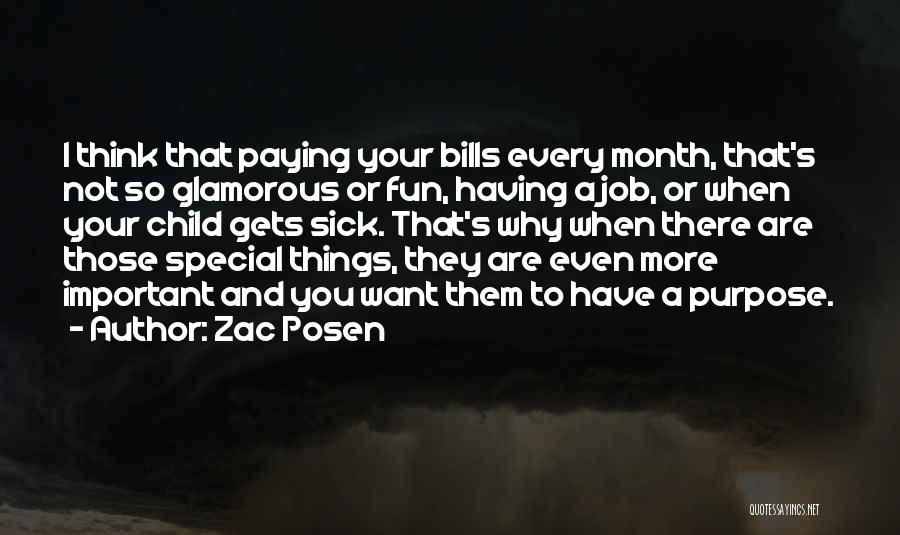 Zac Posen Quotes: I Think That Paying Your Bills Every Month, That's Not So Glamorous Or Fun, Having A Job, Or When Your