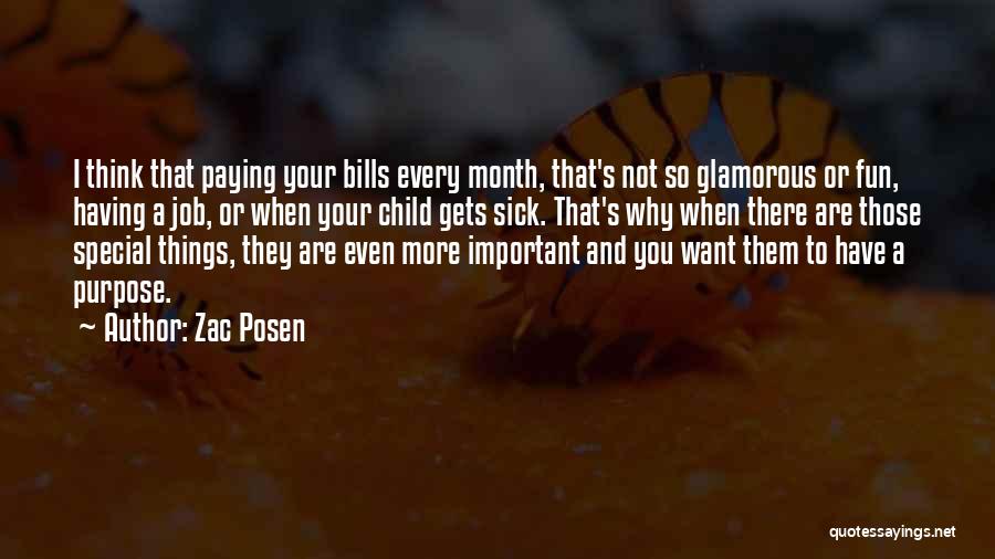 Zac Posen Quotes: I Think That Paying Your Bills Every Month, That's Not So Glamorous Or Fun, Having A Job, Or When Your