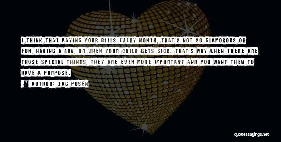 Zac Posen Quotes: I Think That Paying Your Bills Every Month, That's Not So Glamorous Or Fun, Having A Job, Or When Your