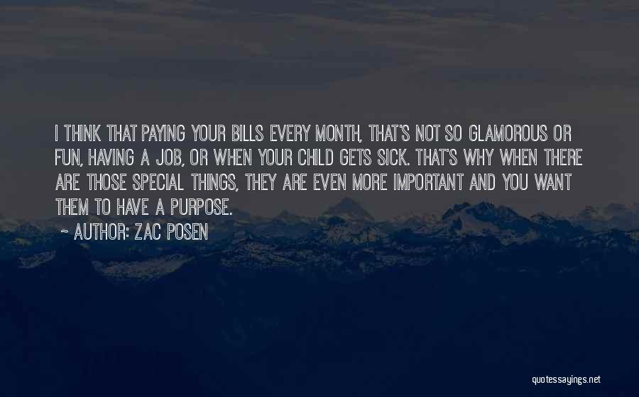 Zac Posen Quotes: I Think That Paying Your Bills Every Month, That's Not So Glamorous Or Fun, Having A Job, Or When Your