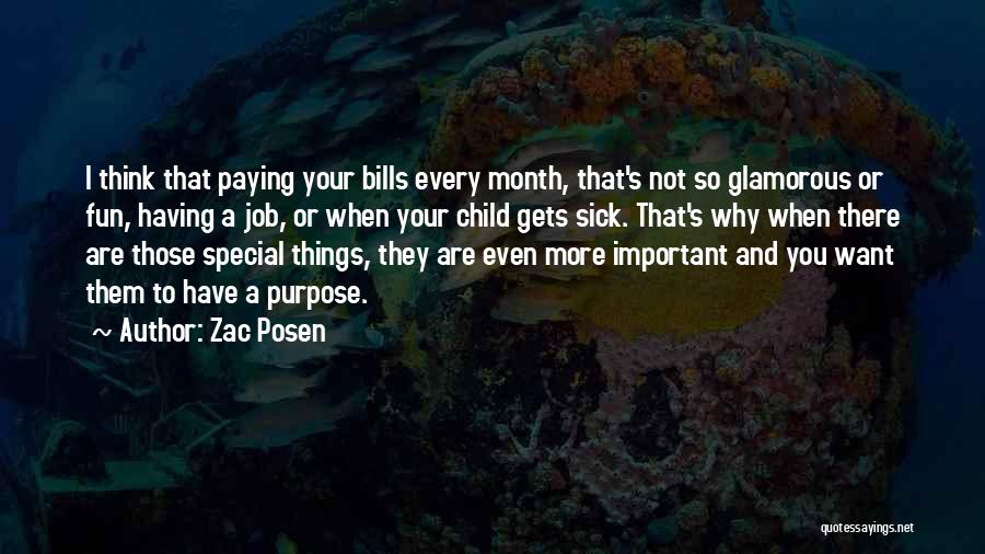 Zac Posen Quotes: I Think That Paying Your Bills Every Month, That's Not So Glamorous Or Fun, Having A Job, Or When Your