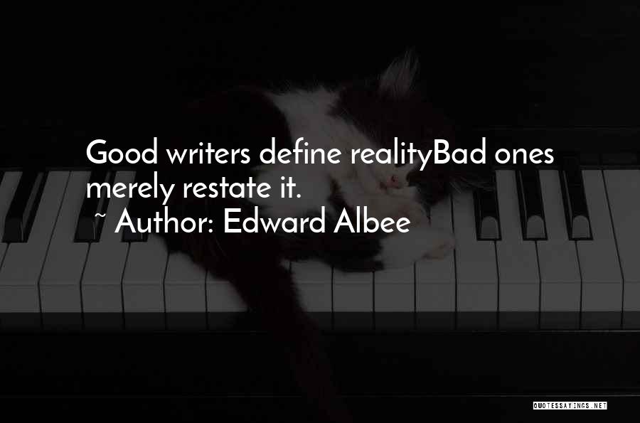 Edward Albee Quotes: Good Writers Define Realitybad Ones Merely Restate It.