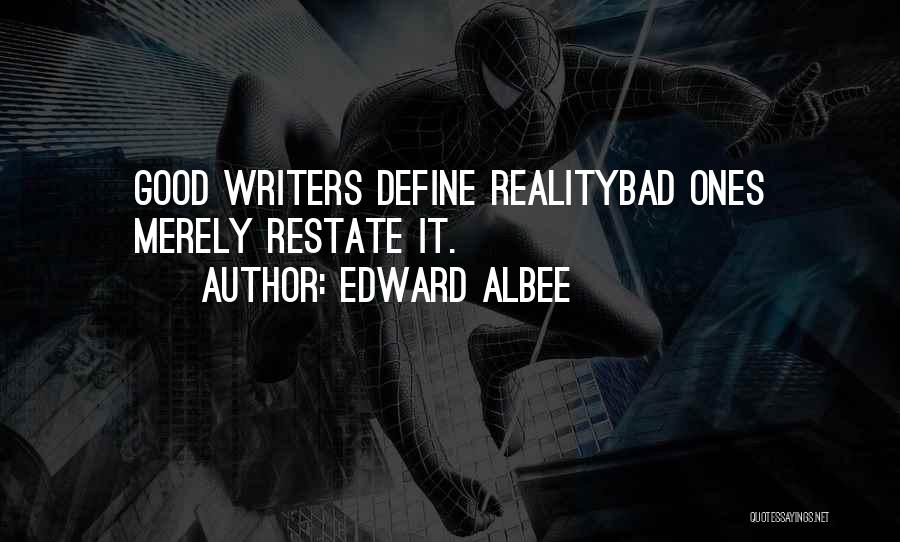 Edward Albee Quotes: Good Writers Define Realitybad Ones Merely Restate It.