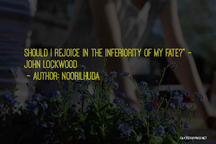 Noorilhuda Quotes: Should I Rejoice In The Inferiority Of My Fate? - John Lockwood