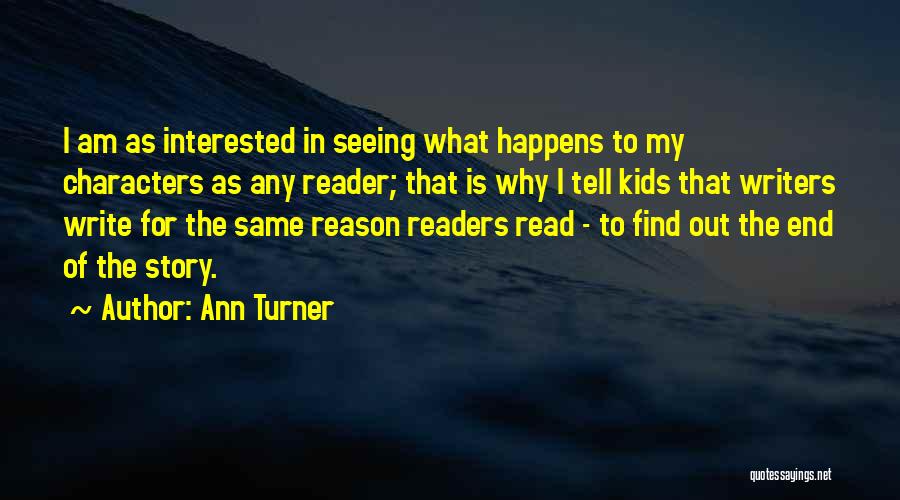 Ann Turner Quotes: I Am As Interested In Seeing What Happens To My Characters As Any Reader; That Is Why I Tell Kids