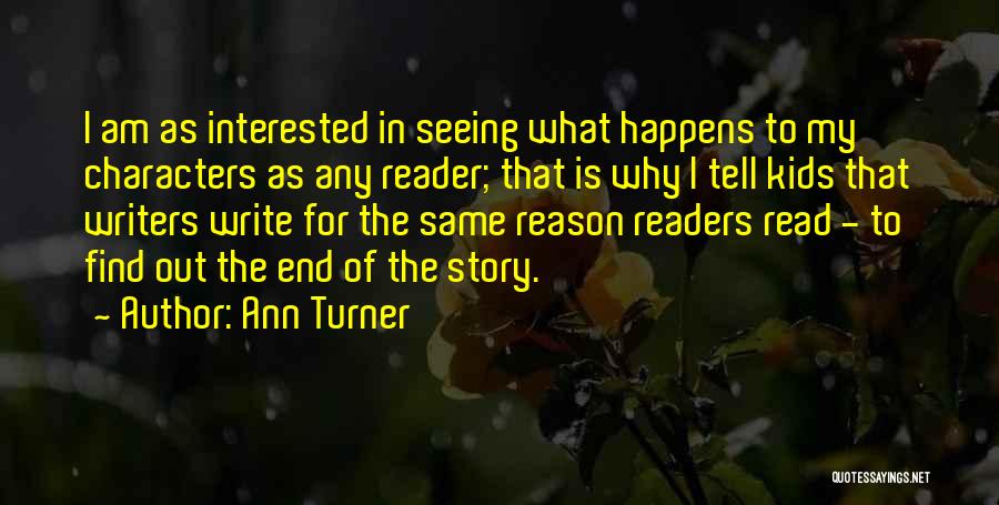 Ann Turner Quotes: I Am As Interested In Seeing What Happens To My Characters As Any Reader; That Is Why I Tell Kids