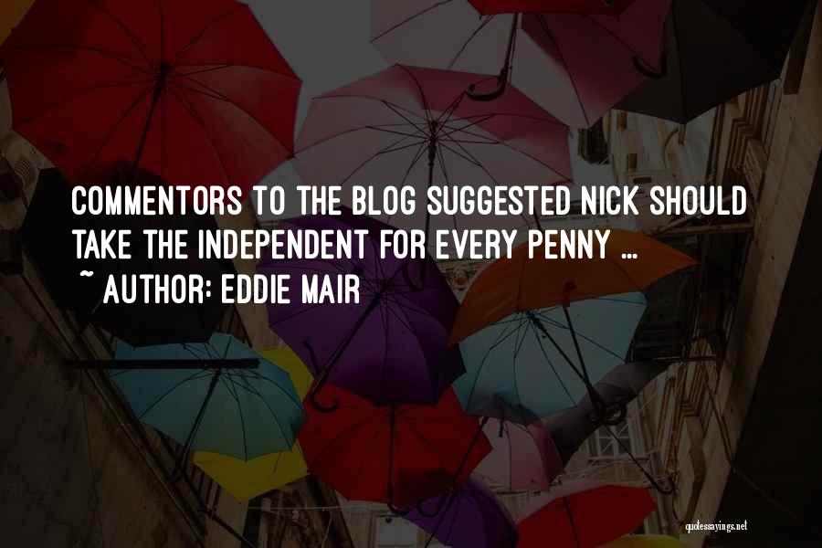 Eddie Mair Quotes: Commentors To The Blog Suggested Nick Should Take The Independent For Every Penny ...