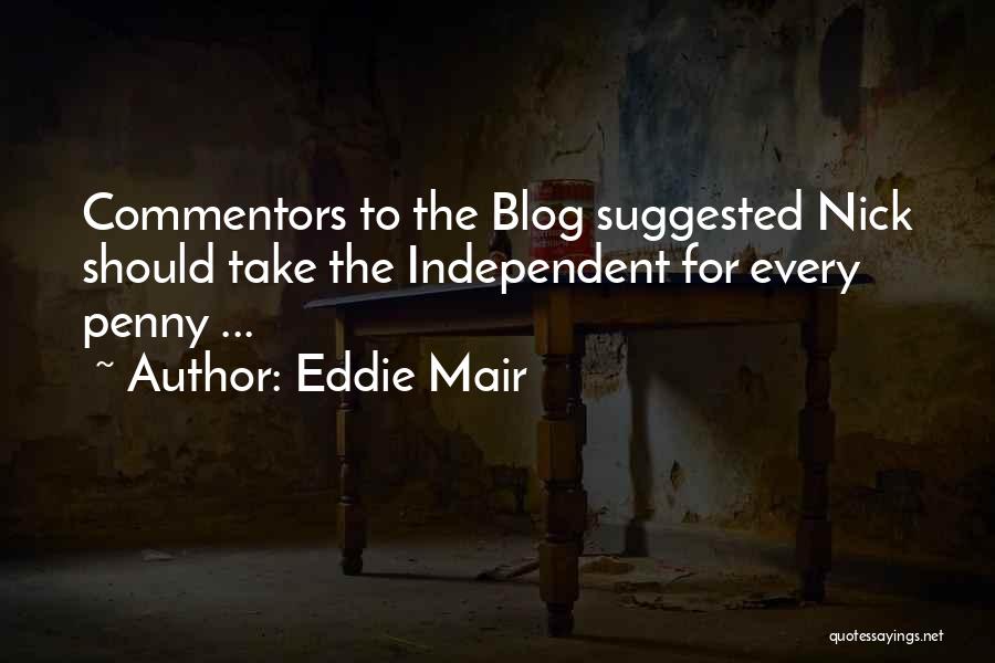 Eddie Mair Quotes: Commentors To The Blog Suggested Nick Should Take The Independent For Every Penny ...