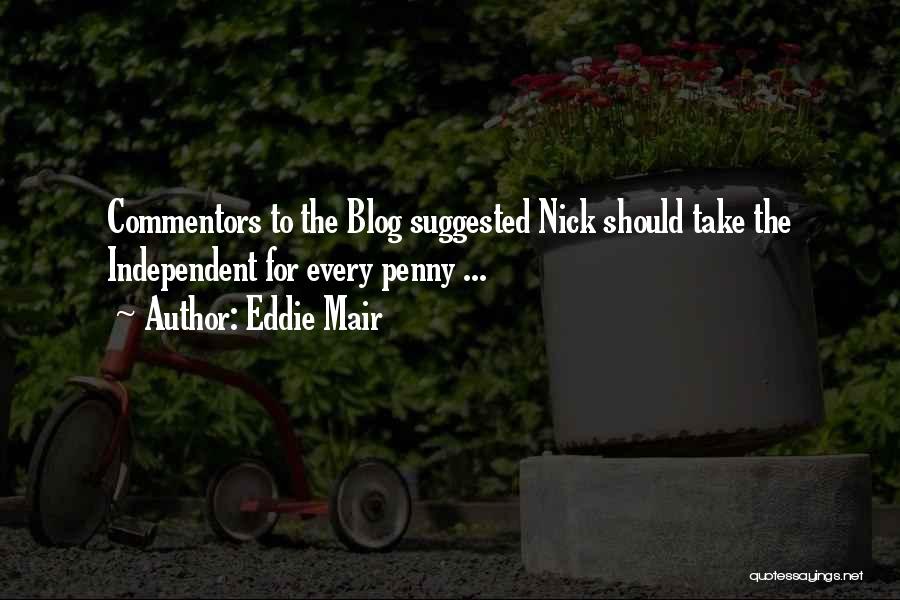 Eddie Mair Quotes: Commentors To The Blog Suggested Nick Should Take The Independent For Every Penny ...