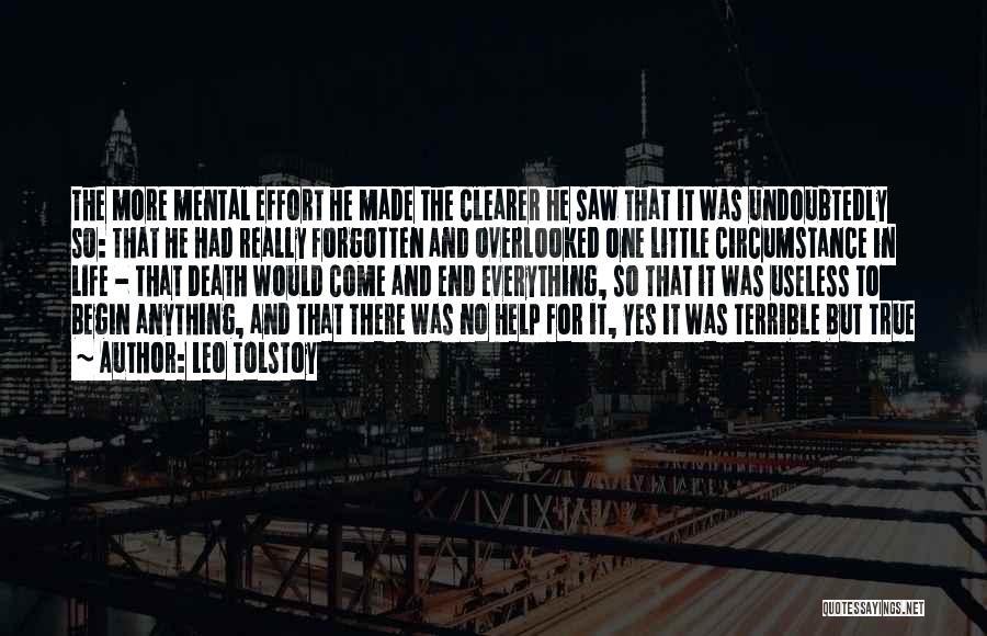 Leo Tolstoy Quotes: The More Mental Effort He Made The Clearer He Saw That It Was Undoubtedly So: That He Had Really Forgotten