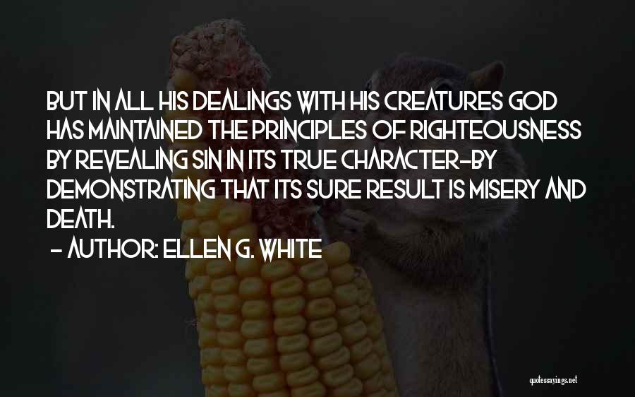 Ellen G. White Quotes: But In All His Dealings With His Creatures God Has Maintained The Principles Of Righteousness By Revealing Sin In Its