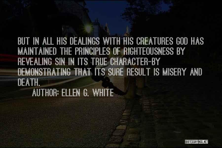 Ellen G. White Quotes: But In All His Dealings With His Creatures God Has Maintained The Principles Of Righteousness By Revealing Sin In Its