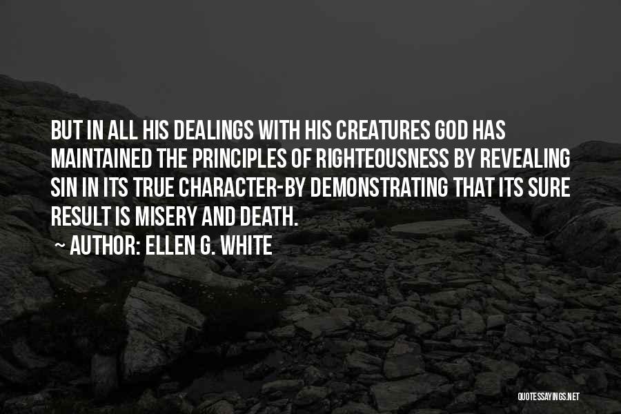 Ellen G. White Quotes: But In All His Dealings With His Creatures God Has Maintained The Principles Of Righteousness By Revealing Sin In Its