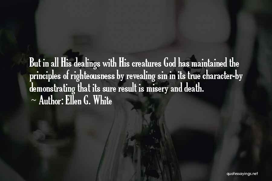 Ellen G. White Quotes: But In All His Dealings With His Creatures God Has Maintained The Principles Of Righteousness By Revealing Sin In Its