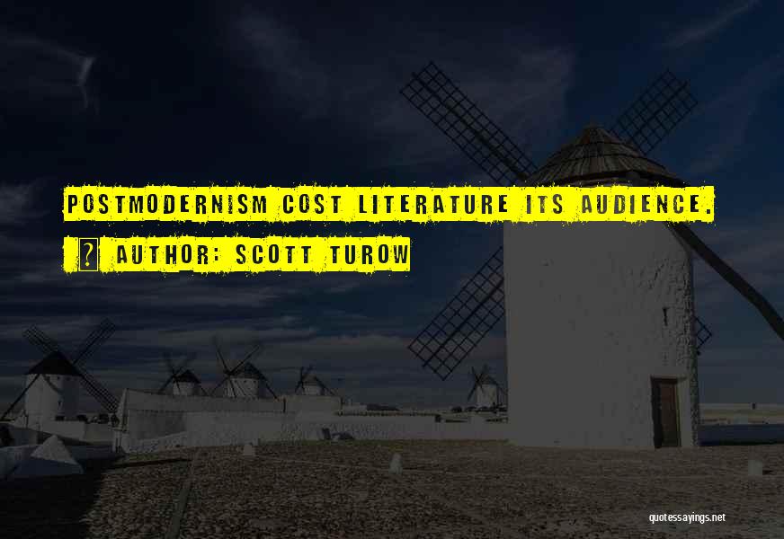 Scott Turow Quotes: Postmodernism Cost Literature Its Audience.