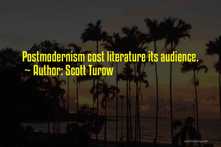 Scott Turow Quotes: Postmodernism Cost Literature Its Audience.