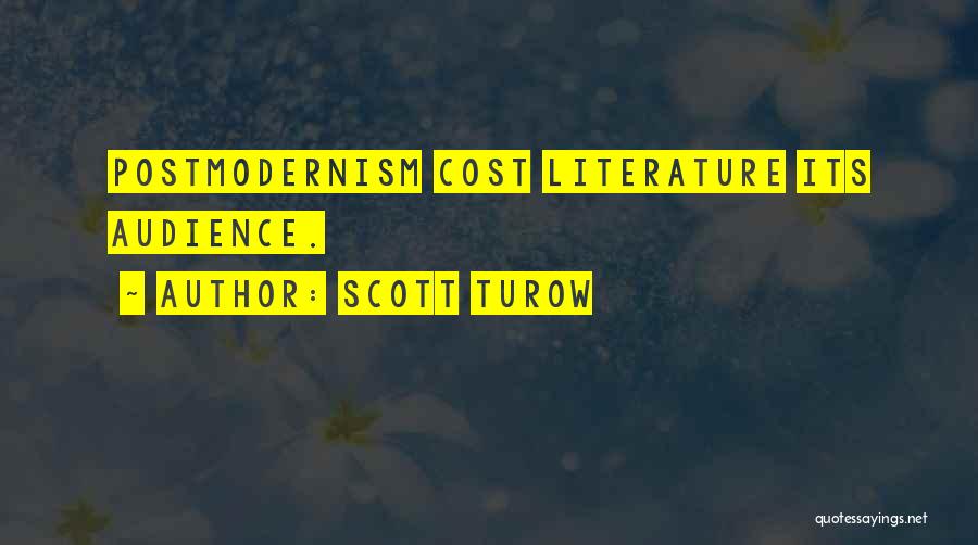 Scott Turow Quotes: Postmodernism Cost Literature Its Audience.