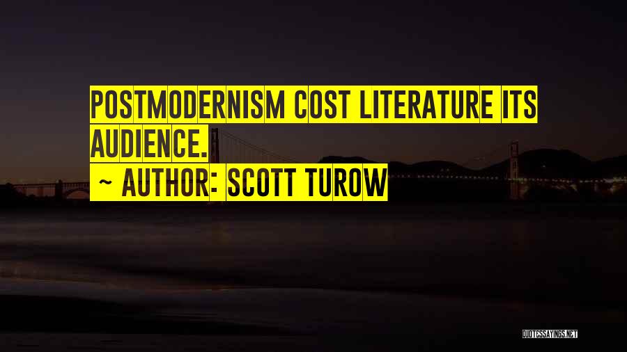 Scott Turow Quotes: Postmodernism Cost Literature Its Audience.