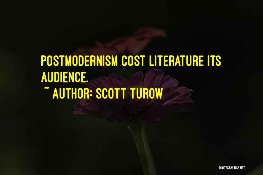Scott Turow Quotes: Postmodernism Cost Literature Its Audience.