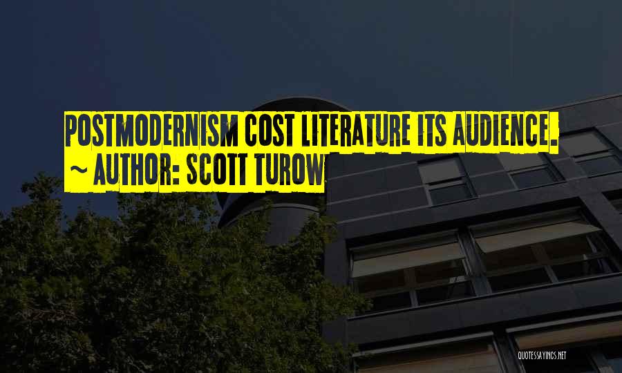 Scott Turow Quotes: Postmodernism Cost Literature Its Audience.