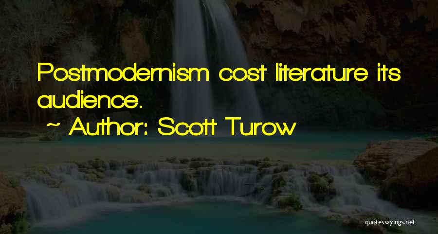 Scott Turow Quotes: Postmodernism Cost Literature Its Audience.